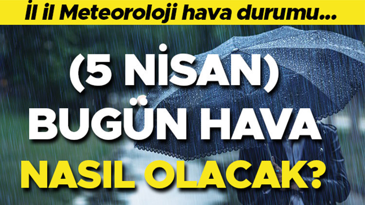 5 Nisan 2026 Hava Durumu: Bugün Hava Nasıl Olacak? Meteoroloji’den Son Tahminler