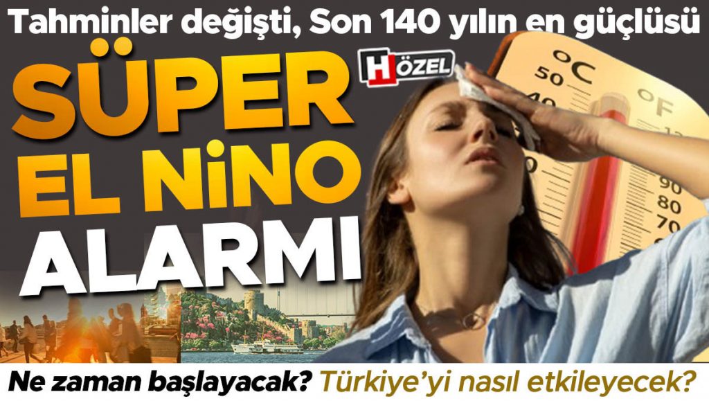 Son Tahminler Süper El Nino Türkiye’ye Etki Uygulayacak?